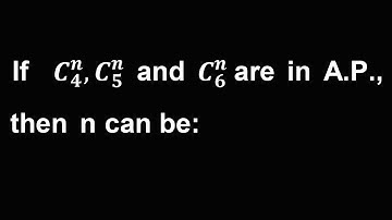 If  C_4^n,C_5^n and C_6^n  are in A.P., then n can be: