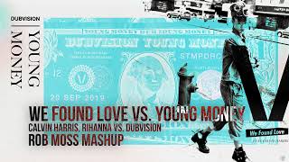 We Found Love vs. Young Money - Calvin Harris, Rihanna vs. Dubvision (Rob Moss Mash-up)