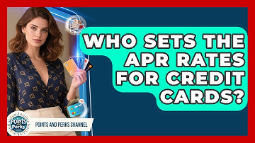 Who Sets the APR Rates for Credit Cards? | Points and Perks Channel News