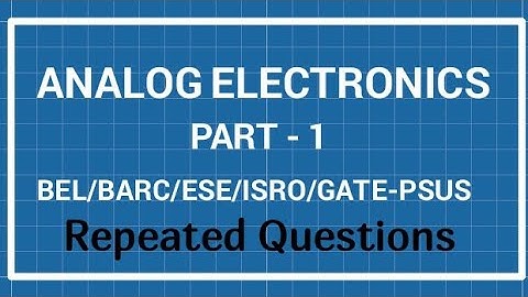 ANALOG ELECTRONICS,(20MCQ) PART-1,BEL/ISRO/BARC REPEATED QUESTIONS