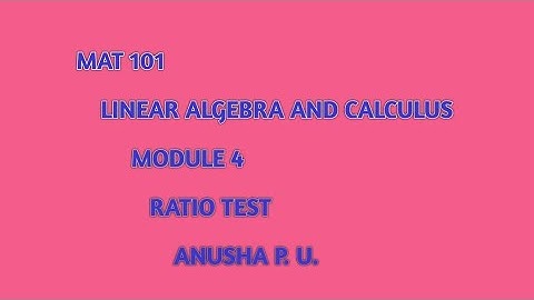 MAT 101 LINEAR ALGEBRA AND CALCULUS/MODULE 4/RATIO TEST