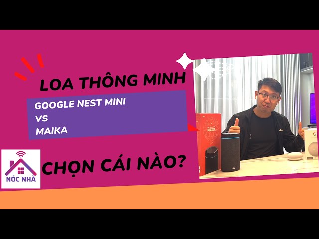 Vol 2 - Loa thông minh so sánh Google Nest Mini 2 Vs Maika, loa thông minh Tiếng Việt và Tiếng Anh