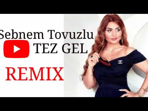 Sebnem Tovuzlu-Tez gel[ REMIX ]