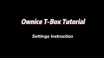 Ownice T Box Tutorial - Instructions on Settings