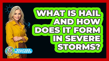What Is Hail And How Does It Form In Severe Storms? - Weather Watchdog