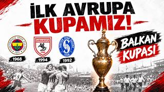 Türki̇yeni̇n İlk Avrupa Kupasi? Fenerbahçe, Sariyer Ve Samsunsporun Balkan Kupalari