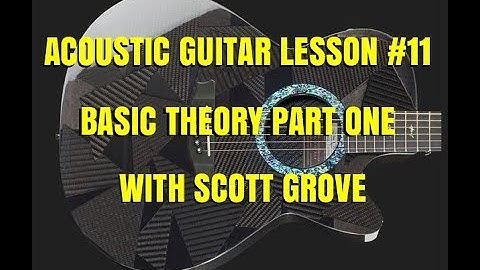 Acoustic Guitar Lesson #11 Basic Theory Part 1 With Scott Grove