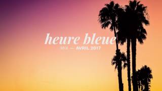 Heure Bleue Mixtape - Avril #1 by Chuule