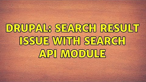 Drupal: Search result issue with Search API module (2 Solutions!!)