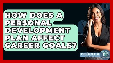 How Does A Personal Development Plan Affect Career Goals? - Psychological Clarity