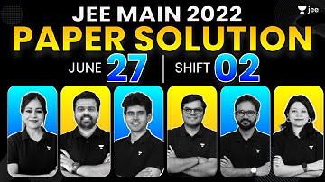 JEE Main 2022: Paper Solution - 27th June - Shift 2 | JEE 2022 Questions & Solutions | Unacademy JEE