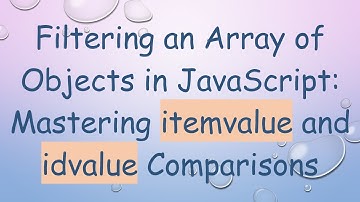 Filtering an Array of Objects in JavaScript: Mastering itemvalue and idvalue Comparisons