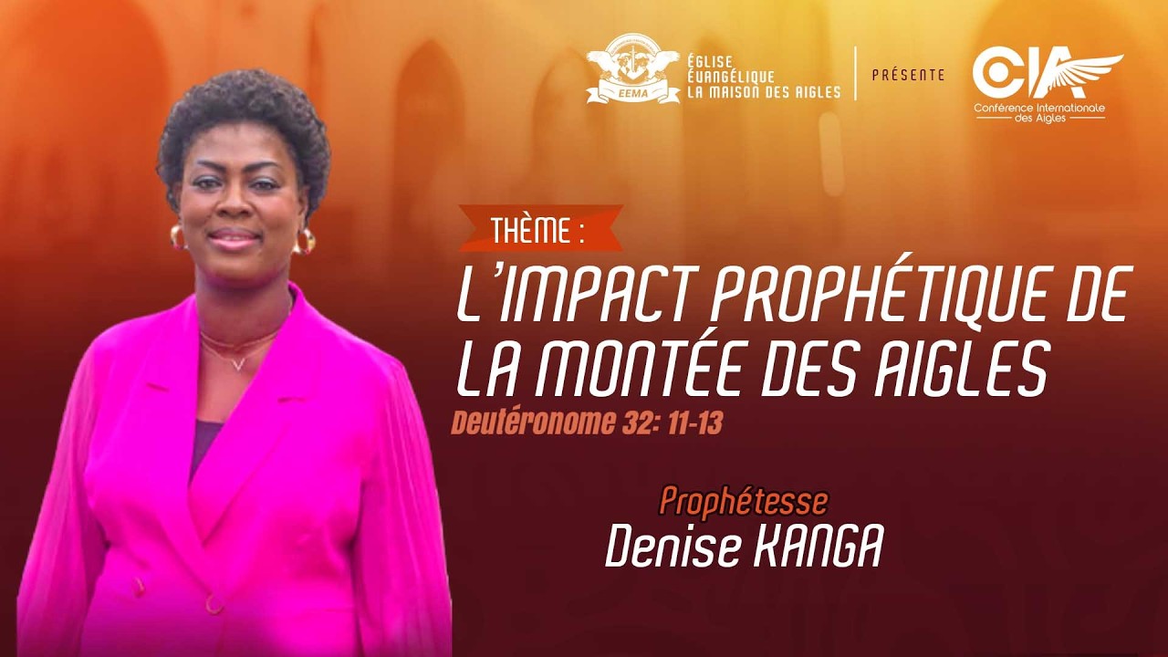 L'impact prophétique de la montée des aigles | La Ministre de l'Evangile, Prophétesse Denise KANGA
