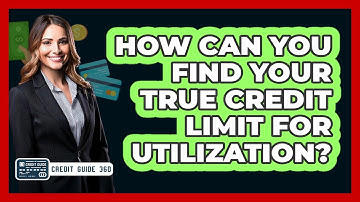 How Can You Find Your True Credit Limit For Utilization? - CreditGuide360.com