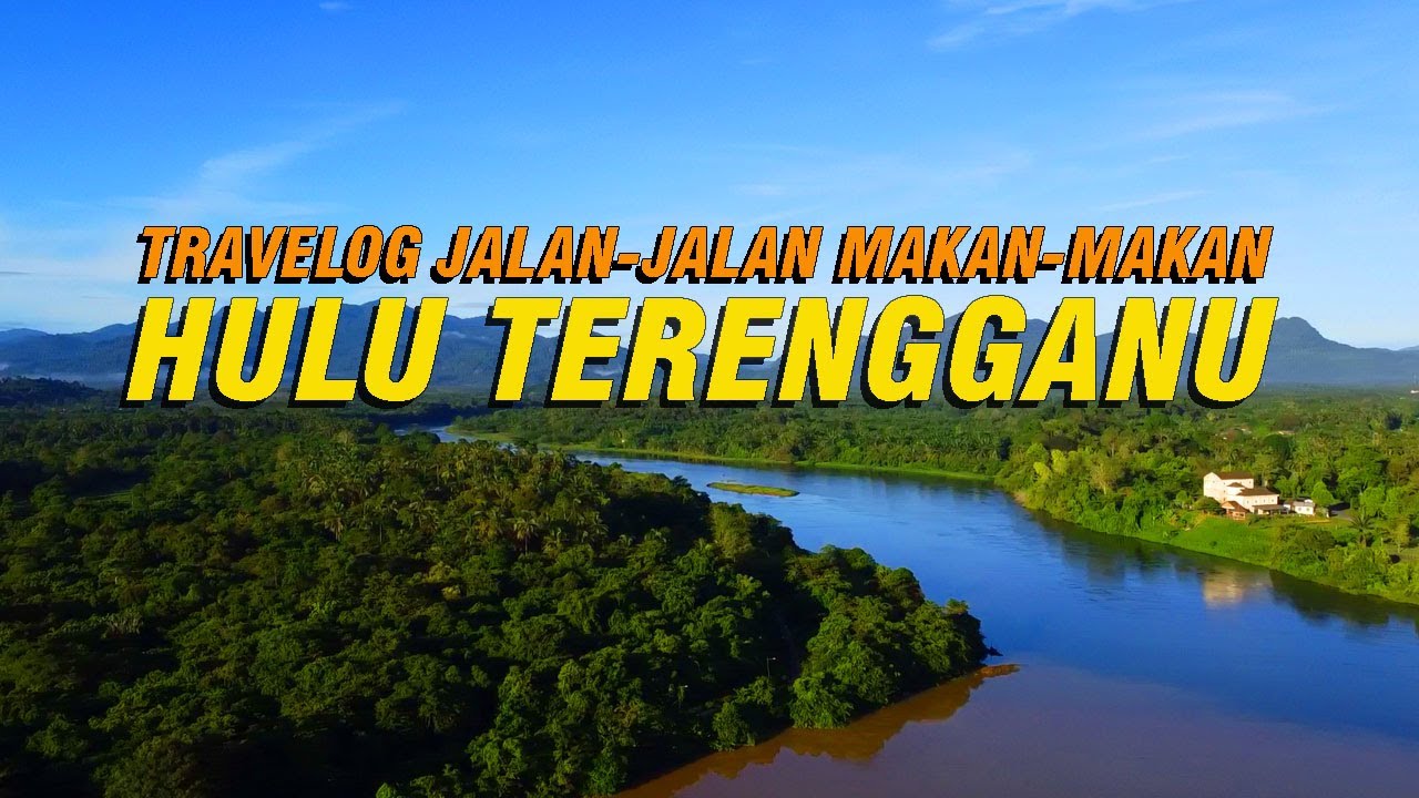 ROAD TRIP KE HULU TERENGGANU | Travelog Jalan-Jalan Makan-Makan