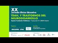 1ª parte XX Jornada TDAH Clínica Educativa: TDAH, Y TRASTORNOS DEL NEURODESARROLLO