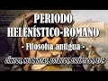 FILOSOFÍA ANTIGUA (Periodo Helenístico-Romano): Historia/Características/Representantes