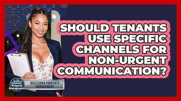 Should Tenants Use Specific Channels For Non-urgent Communication? - Mastering Property Management