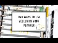 TWO WAYS TO USE VELLUM IN YOUR PLANNER