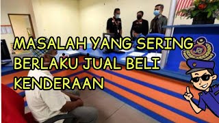 Masalah Jual Beli Kenderaan Yang Sering Berlaku..5 Pesanan dari Saya.