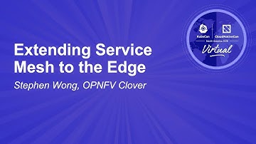 Extending Service Mesh to the Edge - Stephen Wong, OPNFV Clover