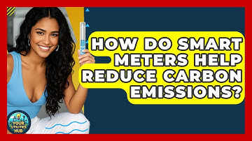 How Do Smart Meters Help Reduce Carbon Emissions? - Your Utilities Hub