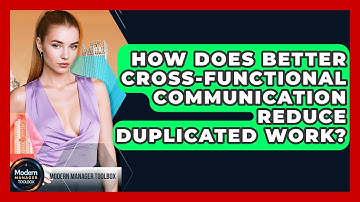 How Does Better Cross-functional Communication Reduce Duplicated Work? - Modern Manager Toolbox