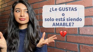 5 SEÑALES de que NO LE GUSTAS, solo está siendo AMABLE ☹