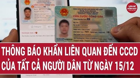 Thông báo khẩn liên quan đến Căn Cước Công Dân của tất cả người dân cả nước từ ngày 15/12