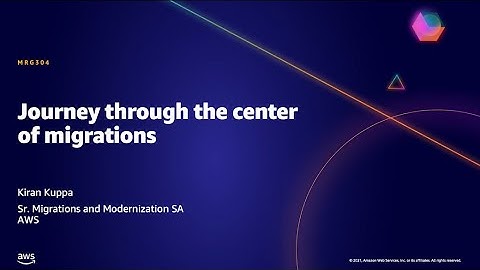 AWS AMER Summit May 2021 | Journey through the center of migrations