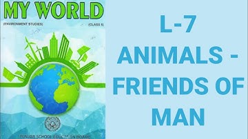 Class 5th. EVS Ch. 7 Animals - Friends of Man. Pseb