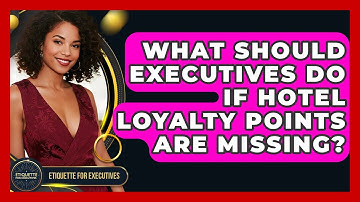 What Should Executives Do If Hotel Loyalty Points Are Missing? - Etiquette for Executives