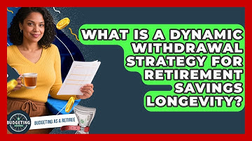 What Is A Dynamic Withdrawal Strategy For Retirement Savings Longevity? - Budgeting as a Retiree