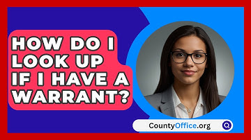 How Do I Look Up If I Have A Warrant? - CountyOffice.org
