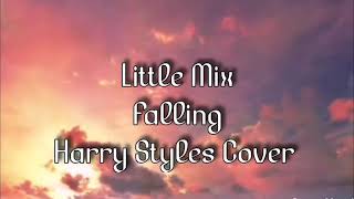 Little Mix - Falling (Lyrics/Harry Styles Cover)