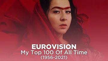 Eurovision: My Top 100 Of All Time (1956-2021)