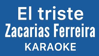 “El triste” (Zacarias Ferreira karaoke)