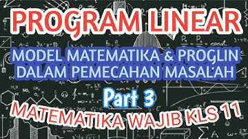 PROGRAM LINEAR - MEMBUAT MODEL MATEMATIKA & MENYELESAIKAN PROGLIN DALAM PEMECAHAN MASALAH