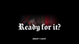 taylor swift - ready for it (slowed + reverb)