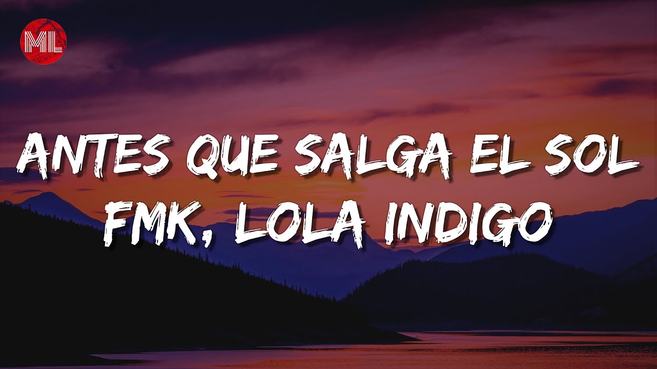 FMK, Lola Indigo - Antes Que Salga el Sol (Letra / Lyrics) FMK, Lola Indigo - Antes Que Salga el Sol (Letra / Lyrics)