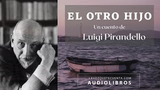 El otro hijo de Luigi Pirandello. Cuento completo. Audiolibro con voz humana real.