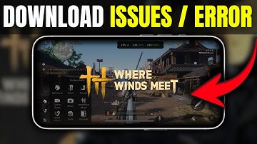 Where Winds Meet Mobile DOWNLOAD ISSUES? ⬇️ FIX Download Errors on Android & iOS ( Guide 2026)