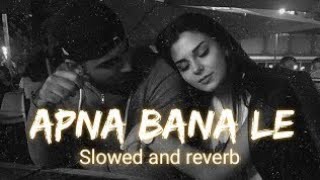 Apna Bana Le (Slowed   Reverb) - Arijit Singh || B A B A I