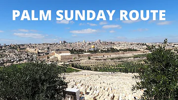 PALM SUNDAY ROUTE from BETHANY to GETHSEMANE