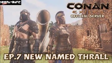 New Named Thrall Conan Exiles Official Server Ep 7