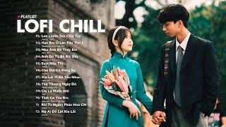 Như Anh Đã Thấy Em, Lưu Luyến Sau Chia Tay, Hẹn Em Ở Lần Yêu Thứ 2 - Nhạc Lofi Buồn Nhẹ Nhàng 2023