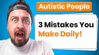 Autistic People: 3 Mistakes YOU Make Daily! by The Aspie World 1,791 views 2 months ago 6 minutes, 22 seconds