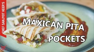 Mexican Pita Pockets recipe by Chef Sanjyot Keer