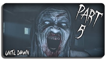 Until Dawn: Walkthrough PART 5  - TOO MANY JUMPSCARES!