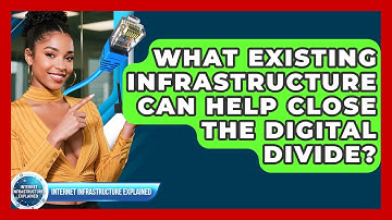 What Existing Infrastructure Can Help Close The Digital Divide? - Internet Infrastructure Explained